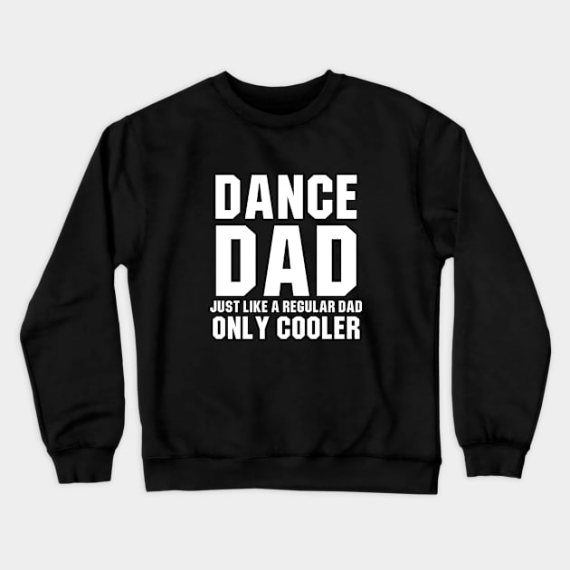 Dance Dad Like A Regular Dad Only Cooler Crewneck Sweatshirt by sewwani